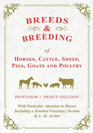 Breeds and Breeding of Horses, Cattle, Sheep, Pigs, Goats and Poultry