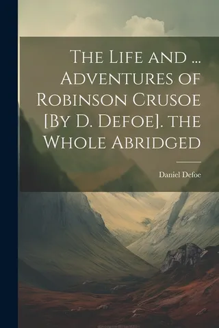 The Life and ... Adventures of Robinson Crusoe [By D. Defoe]. the Whole