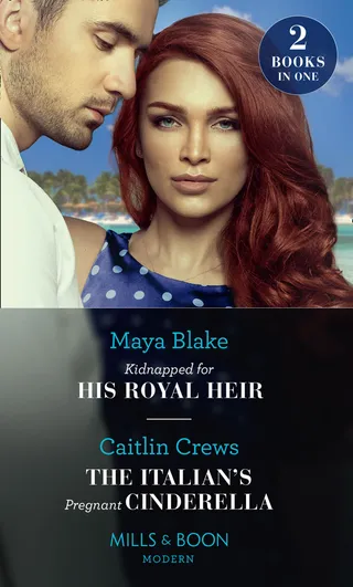 Kidnapped for His Royal Heir / The Italian's Pregnant Cinderella