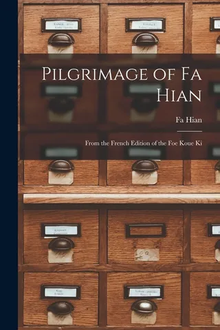 Pilgrimage of Fa Hian; From the French of the Foe Koue Ki