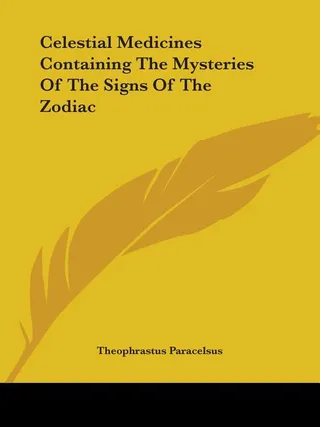Celestial Medicines Containing The Mysteries Of The Signs Of The Zodiac