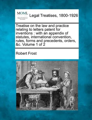 A Treatise on the Law and Practice Relating to Letters Patent for Inventions