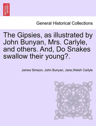 The Gipsies, as Illustrated by John Bunyan, Mrs. Carlyle, and Others. And, Do Snakes Swallow Their Young?