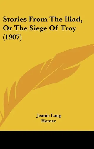 Stories from the Iliad, or the Siege of Troy 1907