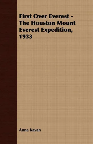 First Over Everest -The Houston Mount Everest Expedition, 1933