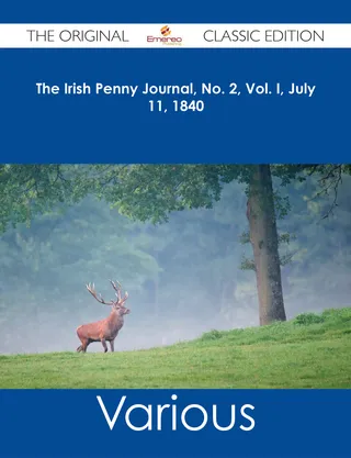 The Irish Penny Journal, No. 2, Vol. I, July 11, 1840 - The Original Classic Edition
