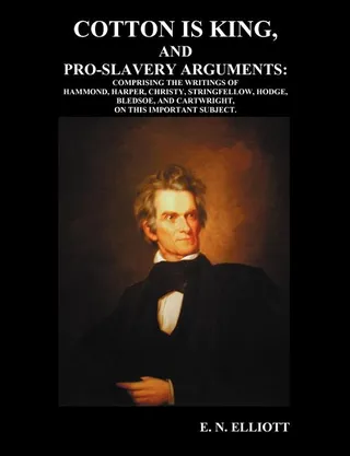 Cotton Is King, and Pro-Slavery Arguments