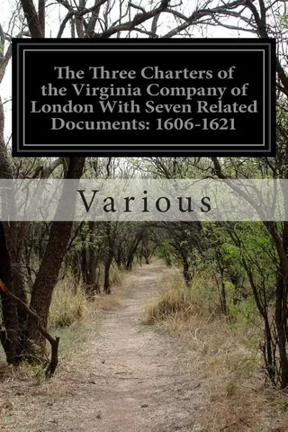 The Three Charters of the Virginia Company of London With Seven Related Documents