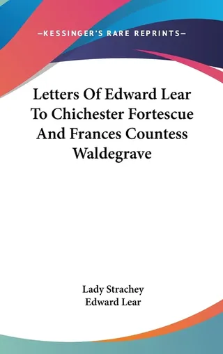 Letters Of Edward Lear To Chichester Fortescue And Frances Countess Waldegrave
