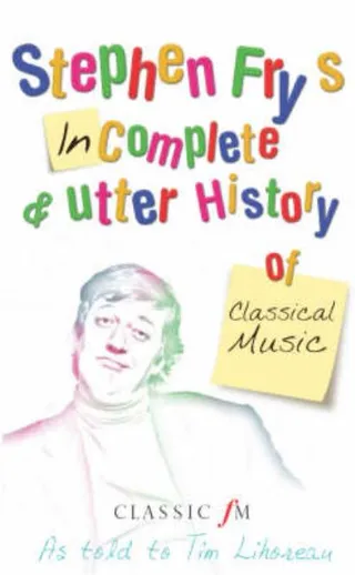 Stephen Fry's Incomplete & Utter History of Classical Music