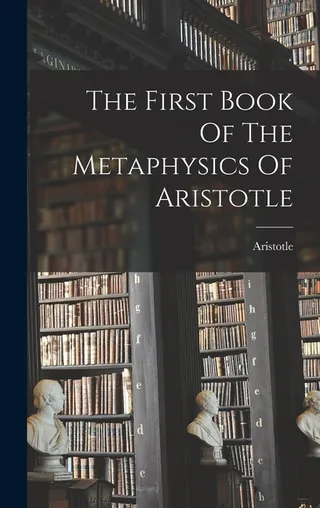 The First Book Of The Metaphysics Of Aristotle