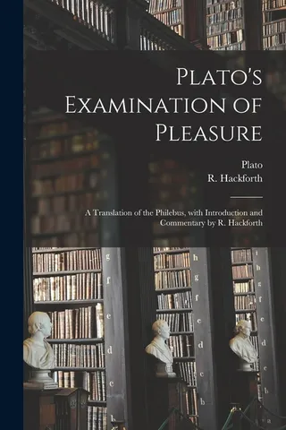 Plato's Examination of Pleasure; a Translation of the Philebus, With Introduction and Commentary