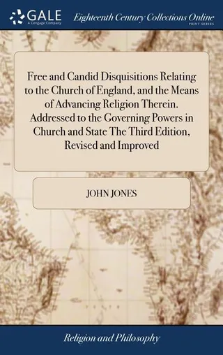 Free and Candid Disquisitions Relating to the Church of England, and the Means of Advancing Religion Therein
