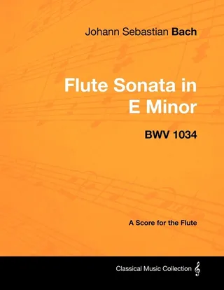 Johann Sebastian Bach Flute Sonata in E Minor Bwv 1034 A Score for the Flute