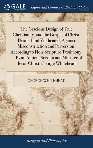 The Gracious Design of True Christianity, and the Gospel of Christ, Pleaded and Vindicated, Against Misconstruction and Perversion, According to Holy Scripture Testimony