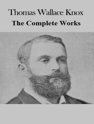 Complete Works of Thomas Wallace Knox