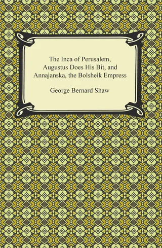 Inca of Perusalem, Augustus Does His Bit, and Annajanska, the Bolsheik Empress