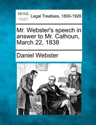 Mr. Webster's Speech in Answer to Mr. Calhoun