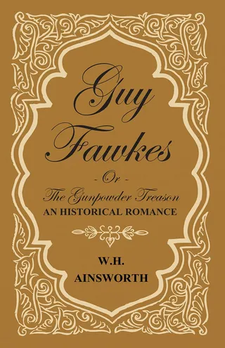 Guy Fawkes Or The Gunpowder Treason