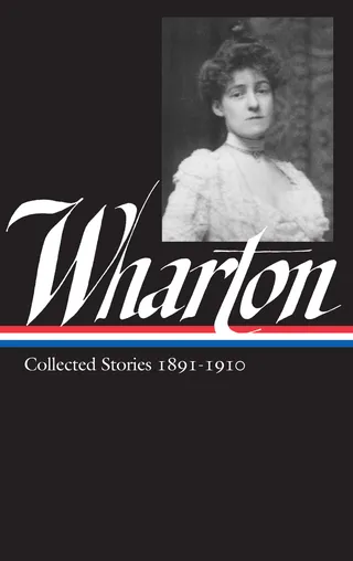 Edith Wharton: Collected Stories Vol. 1 1891-1910