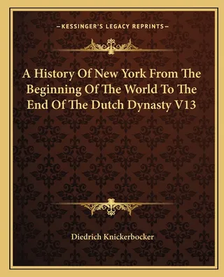 A History Of New York From The Beginning Of The World To The End Of The Dutch Dynasty V13