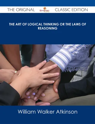 The Art of Logical Thinking or the Laws of Reasoning