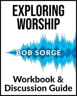 Exploring Worship Workbook Discussion Guide