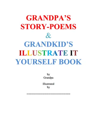 Grandpa's Story-Poems & Grandkid's Illustrate It Yourself Book