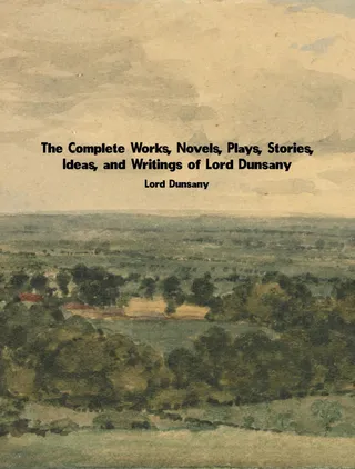 Complete Works of Lord Dunsany