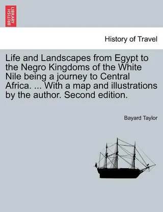 Life and Landscapes from Egypt to the Negro Kingdoms of the White Nile