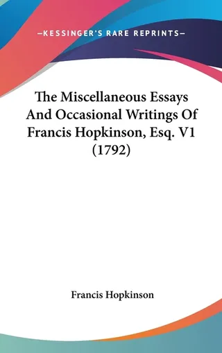 The Miscellaneous Essays And Occasional Writings Of Francis Hopkinson, Esq.
