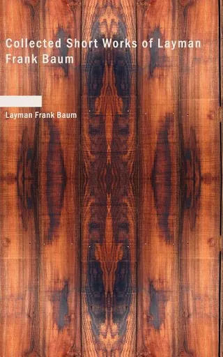 Collected Short Works of L. Frank Baum