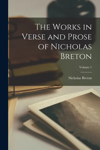 The Works in Verse and Prose of Nicholas Breton Volume 1
