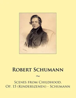 Scenes from Childhood, Op. 15 (Kinderszenen)