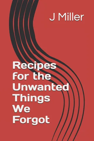 Recipes for the Unwanted Things We Forgot