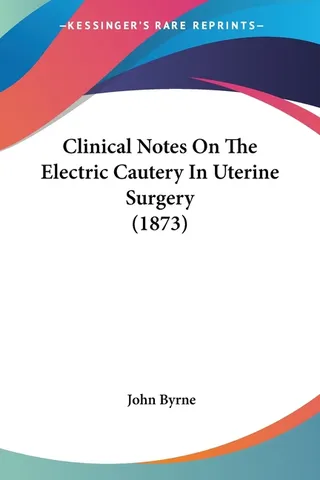 Clinical Notes On The Electric Cautery In Uterine Surgery