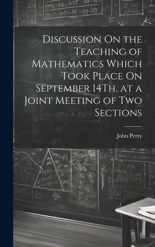 Discussion On the Teaching of Mathematics Which Took Place On September 14th, at a Joint Meeting of Two Sections