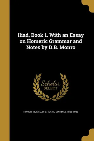 Iliad, Book 1. With an Essay on Homeric Grammar and Notes by D.B. Monro