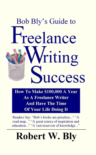 Bob Bly's Guide to Freelance Writing Success