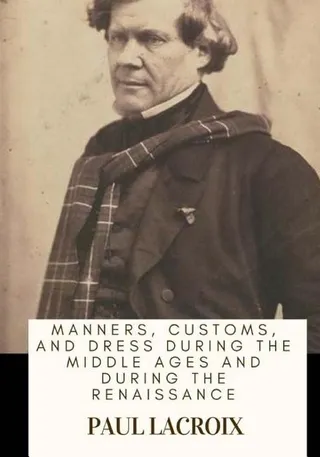 Manners, Customs, and Dress During the Middle Ages and During the Renaissance Period