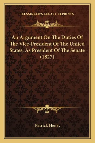 An Argument On The Duties Of The Vice-President Of The United States, As President Of The Senate (1827)