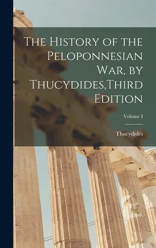 The History of the Peloponnesian War, by Thucydides, ; Volume I