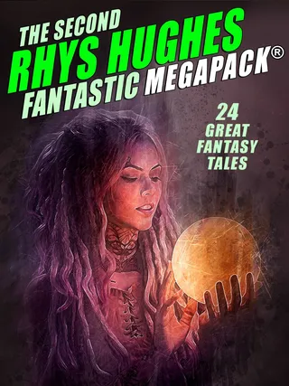 The Second Rhys Hughes Fantastic MEGAPACK®