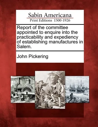 Report of the Committee Appointed to Enquire Into the Practicability and Expediency of Establishing Manufactures in Salem