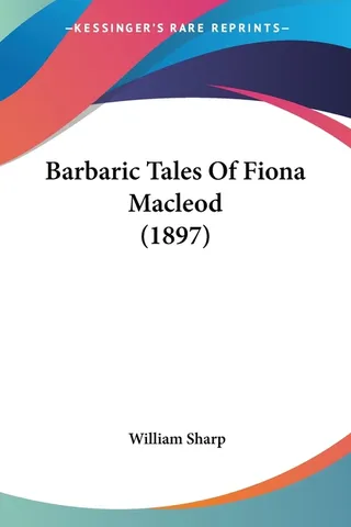 Barbaric Tales Of Fiona Macleod