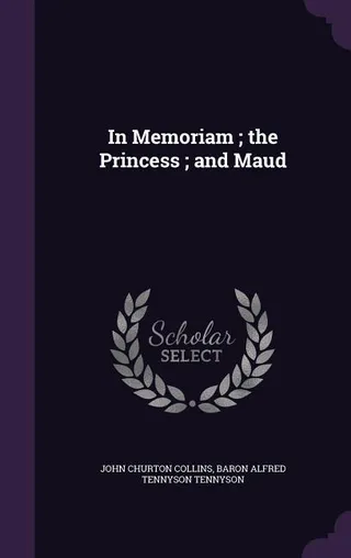 In Memoriam; the Princess; and Maud
