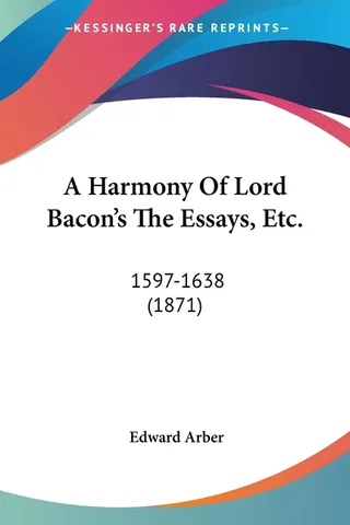A Harmony Of Lord Bacon's The Essays, Etc.