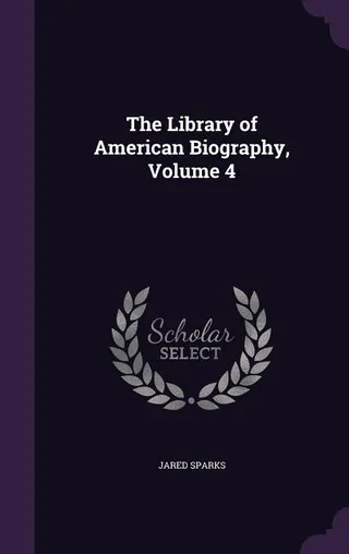 The Library of American Biography, Volume 4