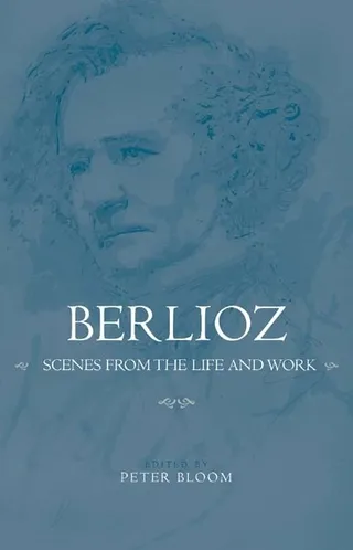 Berlioz: Scenes from the Life and Work