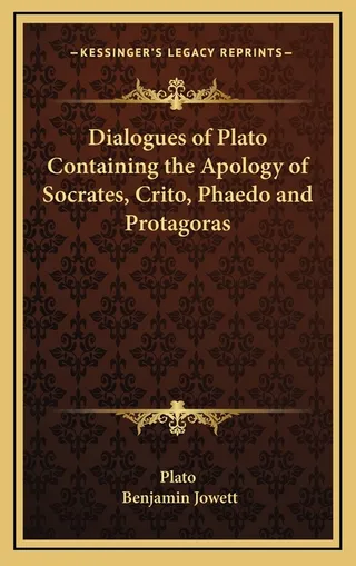 Dialogues of Plato Containing the Apology of Socrates, Crito, Phaedo and Protagoras